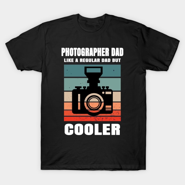 Photographer Dad Like A Regular Dad But Cooler T-Shirt by Hunter_c4 "Click here to uncover more designs"